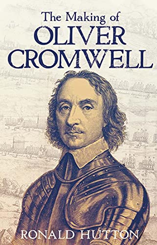 The Making of Oliver Cromwell - Hutton, Ronald; Ronald Hutton