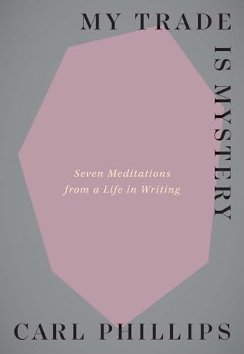 Stock image for My Trade Is Mystery: Seven Meditations from a Life in Writing for sale by SecondSale