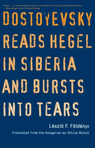 Stock image for Dostoyevsky Reads Hegel in Siberia and Bursts into Tears (The Margellos World Republic of Letters) for sale by Half Price Books Inc.