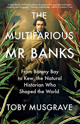 Stock image for The Multifarious Mr. Banks: From Botany Bay to Kew, The Natural Historian Who Shaped the World for sale by ZBK Books