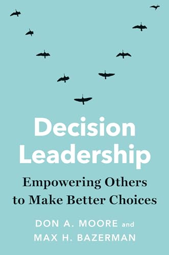 Stock image for Decision Leadership: Empowering Others to Make Better Choices for sale by PlumCircle