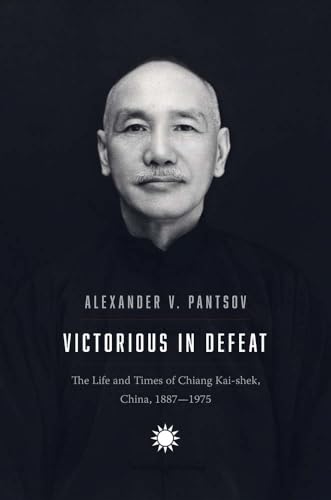 Imagen de archivo de Victorious in Defeat: The Life and Times of Chiang Kai-shek, China, 1887-1975 a la venta por 2nd Life Books