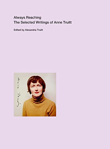 Stock image for Always Reaching The Selected Writings of Anne Truitt for sale by Lakeside Books