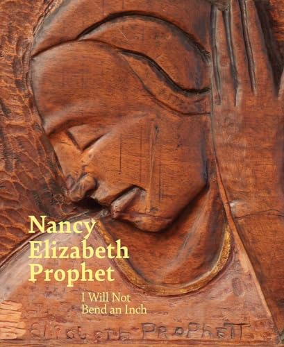 Stock image for Nancy Elizabeth Prophet: I Will Not Bend an Inch [Hardcover] Ganz Blythe, Sarah; Molon, Dominic and Solomon, Kajette for sale by Lakeside Books