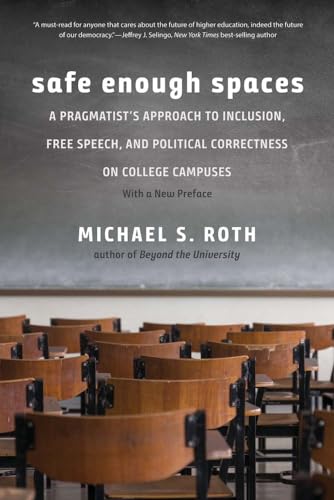 Beispielbild fr Safe Enough Spaces: A Pragmatist's Approach to Inclusion, Free Speech, & Political Correctness on College Campuses - with a New Preface zum Verkauf von Powell's Bookstores Chicago, ABAA