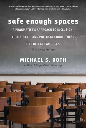 Imagen de archivo de Safe Enough Spaces: A Pragmatist's Approach to Inclusion, Free Speech, & Political Correctness on College Campuses - with a New Preface a la venta por Powell's Bookstores Chicago, ABAA