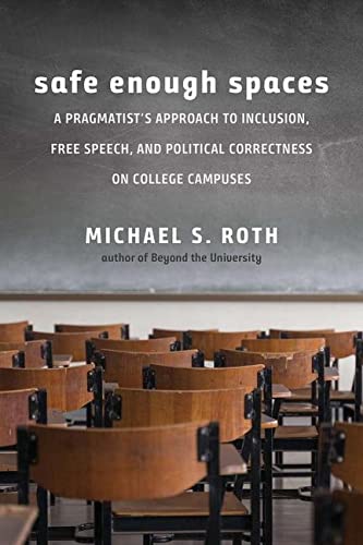 Stock image for Safe Enough Spaces: A Pragmatist's Approach to Inclusion, Free Speech, & Political Correctness on College Campuses - with a New Preface for sale by Powell's Bookstores Chicago, ABAA