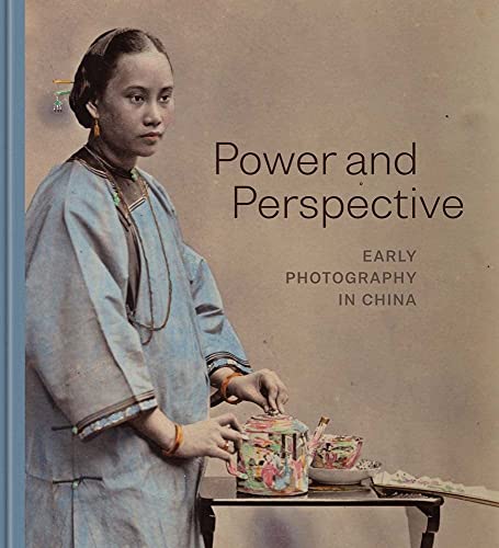 Stock image for Power and Perspective: Early Photography in China for sale by Midtown Scholar Bookstore