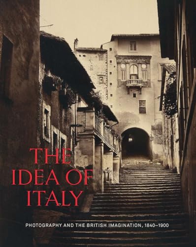 Beispielbild fr The Idea of Italy: Photography and the British Imagination, 1840-1900 zum Verkauf von BooksRun