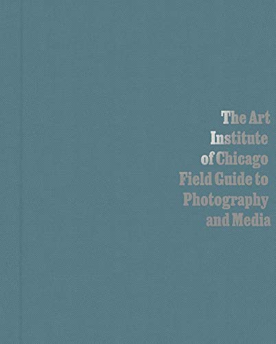 Beispielbild fr The Art Institute of Chicago Field Guide to Photography and Media zum Verkauf von PaceSetter Books