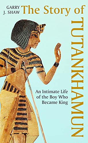 Stock image for The Story of Tutankhamun: An Intimate Life of the Boy Who Became King for sale by ThriftBooks-Phoenix