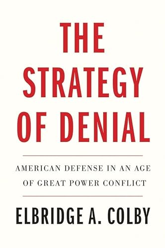 Beispielbild fr The Strategy of Denial : American Defense in an Age of Great Power Conflict zum Verkauf von Better World Books