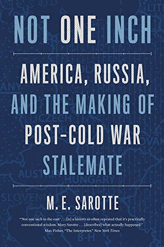 9780300268034: Not One Inch: America, Russia, and the Making of Post-Cold War Stalemate (The Henry L. Stimson Lectures)