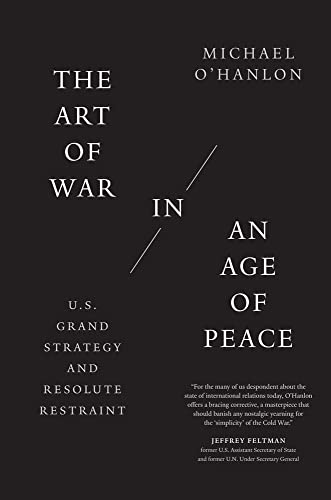 Imagen de archivo de The Art of War in an Age of Peace: U.S. Grand Strategy and Resolute Restraint a la venta por Goodwill Books