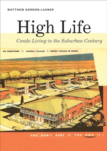 Imagen de archivo de High Life: Condo Living in the Suburban Century a la venta por Hennessey + Ingalls