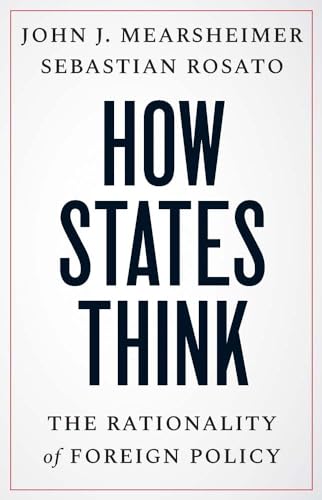 Beispielbild fr How States Think: The Rationality of Foreign Policy [Hardcover] Mearsheimer, John J. and Rosato, Sebastian zum Verkauf von Lakeside Books