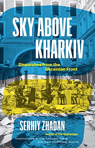Stock image for Sky Above Kharkiv: Dispatches from the Ukrainian Front (The Margellos World Republic of Letters) for sale by BooksRun