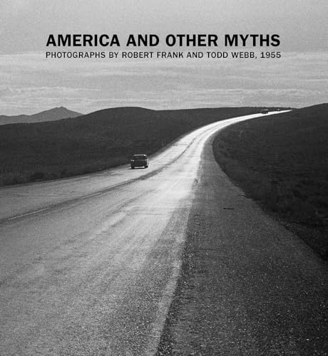Stock image for America and Other Myths: Photographs by Robert Frank and Todd Webb, 1955 for sale by GF Books, Inc.