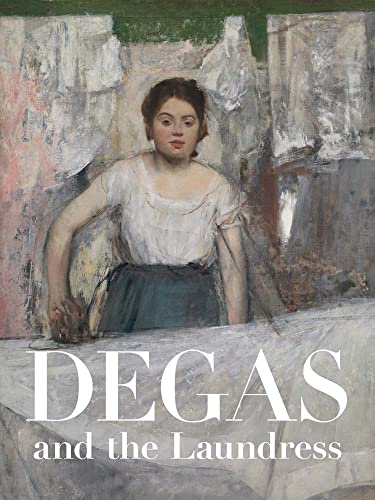 Stock image for Degas and the Laundress   Women, Work, and Impressionism for sale by Revaluation Books