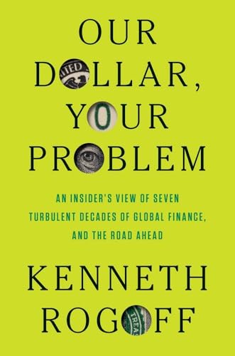 9780300275315: Our Dollar, Your Problem: An Insider's View of Seven Turbulent Decades of Global Finance, and the Road Ahead
