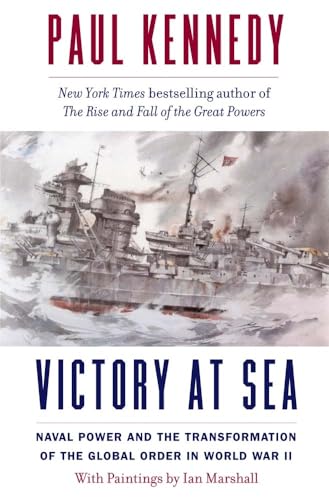 Imagen de archivo de Victory at Sea: Naval Power and the Transformation of the Global Order in World War II [Paperback] Kennedy, Paul and Marshall, Ian a la venta por Lakeside Books