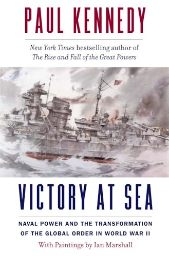 Stock image for Victory at Sea: Naval Power and the Transformation of the Global Order in World War II [Paperback] Kennedy, Paul and Marshall, Ian for sale by Lakeside Books