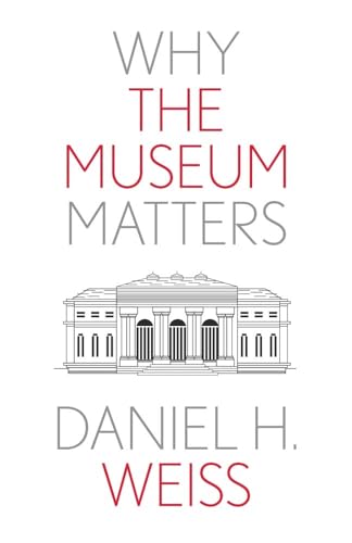 Beispielbild fr Why the Museum Matters (Why X Matters Series) zum Verkauf von BooksRun