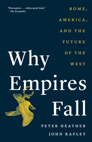 Why Empires Fall: Rome, America, and the Future of the West (9780300280081) by Heather, Peter; Rapley, John