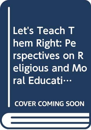 Beispielbild fr Let's Teach Them Right: Perspectives on Religious and Moral Education zum Verkauf von HALCYON BOOKS