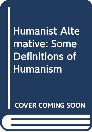 Beispielbild fr The Humanist Alternative : Some Definitions of Humanism zum Verkauf von Better World Books