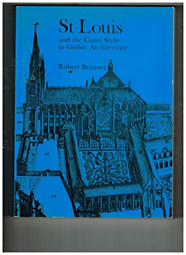 St Louis and the Court Style in Gothic Architecture.