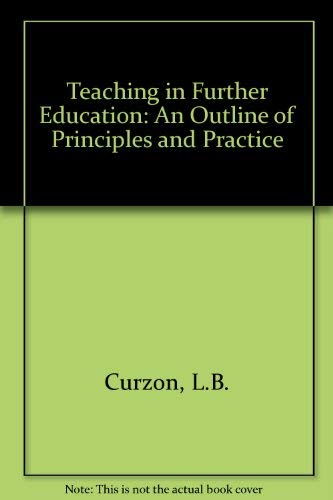 Teaching in further education: An outline of principles and practice (9780304296347) by Curzon, L. B