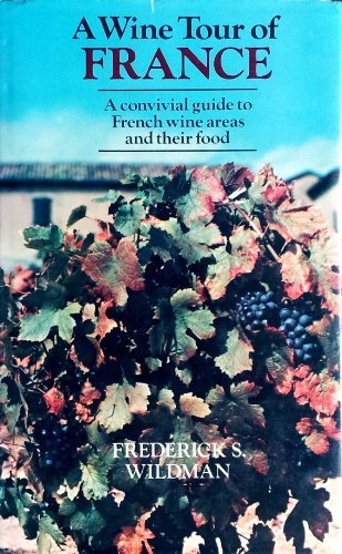 Stock image for A Wine Tour of France : A Convivial Wine Guide & Travel Guide to French Vintages & Vineyards for sale by Better World Books: West