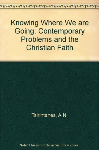 Knowing where we are going. Contemporary Problems and the Christian Faith,