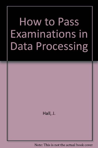 How to Pass Examinations in Data Processing (9780304302864) by Hall, J.