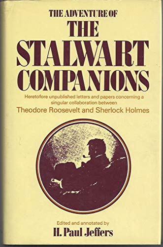 Stock image for The Adventure of the Stalwart Companions: Heretofore Unpublished Letters and Papers Concerning a Singular Collaboration Between Theodore Roosevelt and Sherlock Holmes for sale by Bahamut Media
