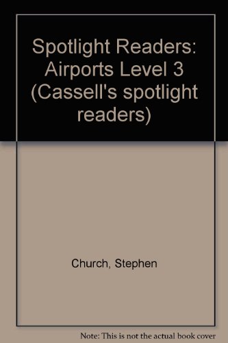 Airports: Intermediate: Level 3 (Cassell's Spotlight Readers) (9780304308163) by Unknown Author