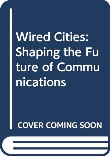 Stock image for Wired Cities: Shaping the Future of Communications for sale by Ammareal