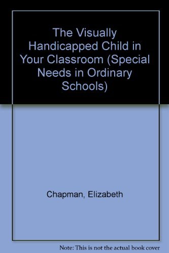 9780304314003: The Visually Handicapped Child in Your Classroom (Special Needs in Ordinary Schools)