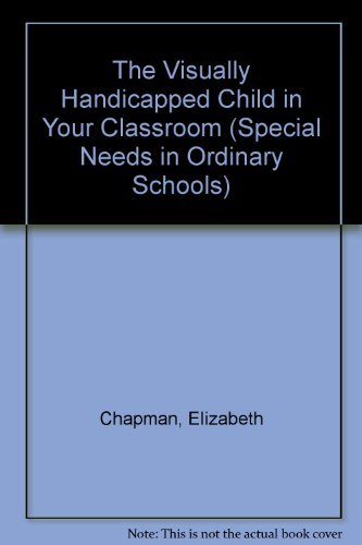 9780304314003: The Visually Handicapped Child in Your Classroom