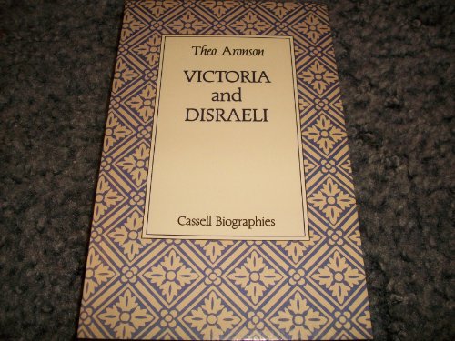 Victoria and Disraeli: The Making of a Romantic Partnership (Cassell Biographies) (9780304314331) by Aronson, Theo