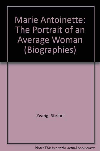 Marie Antoinette: The Portrait of an Average Woman (Biographies) (9780304314768) by Stefan Zweig