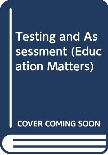 Stock image for Testing and Assessing (Education Matters S.) for sale by AwesomeBooks