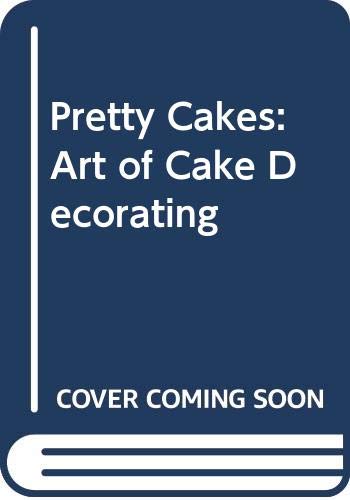 Stock image for Pretty Cakes: the Art of Cake Decoration for sale by MusicMagpie