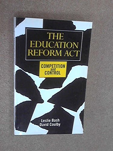 The Education Reform Act: Competition and Control (9780304317684) by Bash, Leslie; Coulby, David