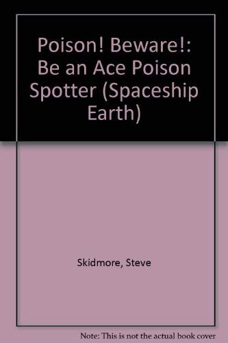 Imagen de archivo de Poison! Beware!: Be an Ace Poison Spotter (Spaceship Earth) a la venta por AwesomeBooks