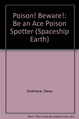 Stock image for Poison! Beware!: Be an Ace Poison Spotter (Spaceship Earth) for sale by AwesomeBooks