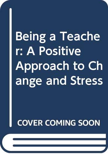 Stock image for Being a Teacher: A Positive Approach to Change and Stress (Cassell Education Series) for sale by Reuseabook