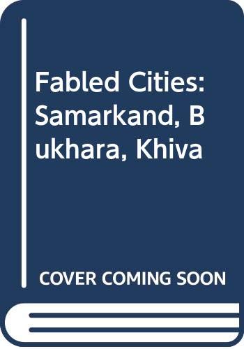 Stock image for Fabled Cities Of Central Asia: Samakand, Bukhara, Khiva for sale by THE CROSS Art + Books