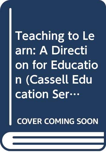 Stock image for Teaching to Learn: A Direction for Education (Cassell Education Series) for sale by WorldofBooks